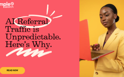 AI Referral Traffic is Unpredictable. Here’s Why
